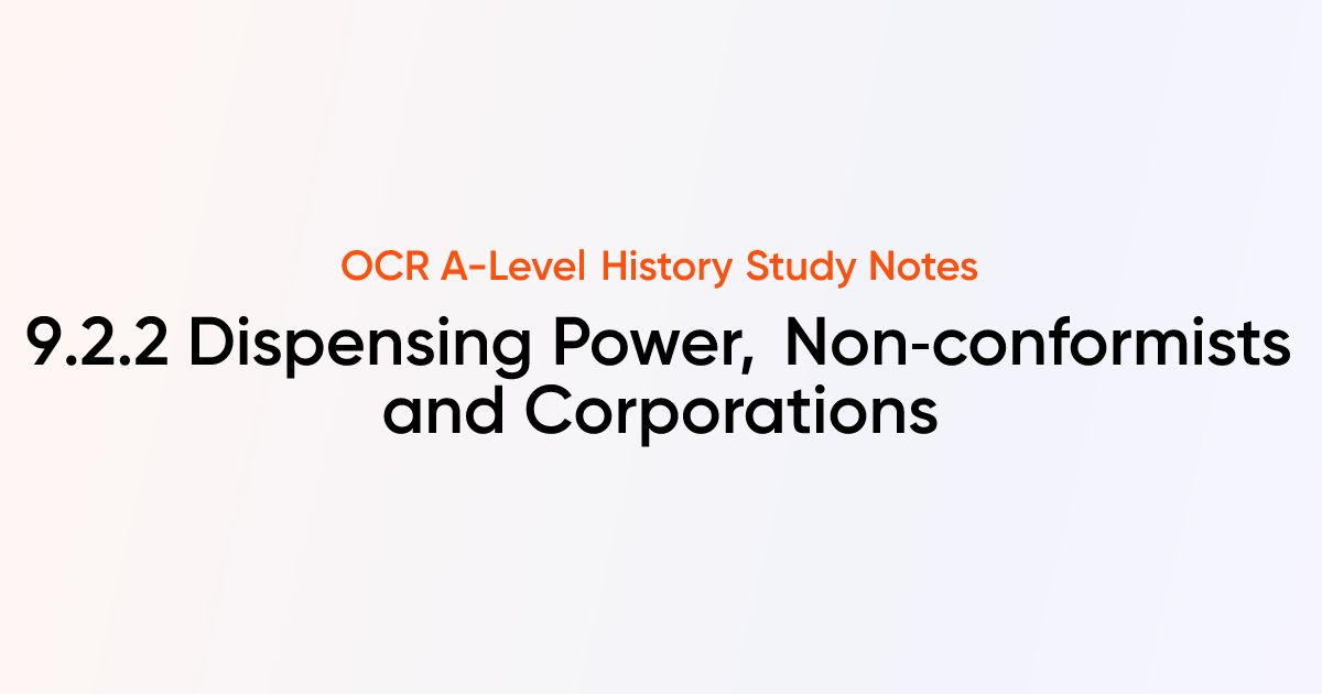 9.2.2 Dispensing Power, Non‑conformists and Corporations | OCR A-Level ...