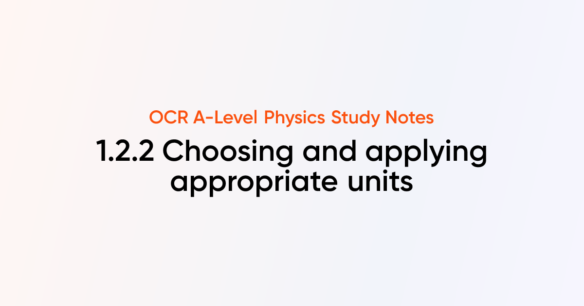 Choosing and applying appropriate units (1.2.2) | OCR A-Level Physics ...