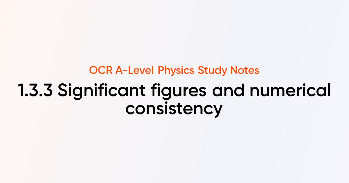 Significant figures and numerical consistency (1.3.3) | OCR A-Level ...