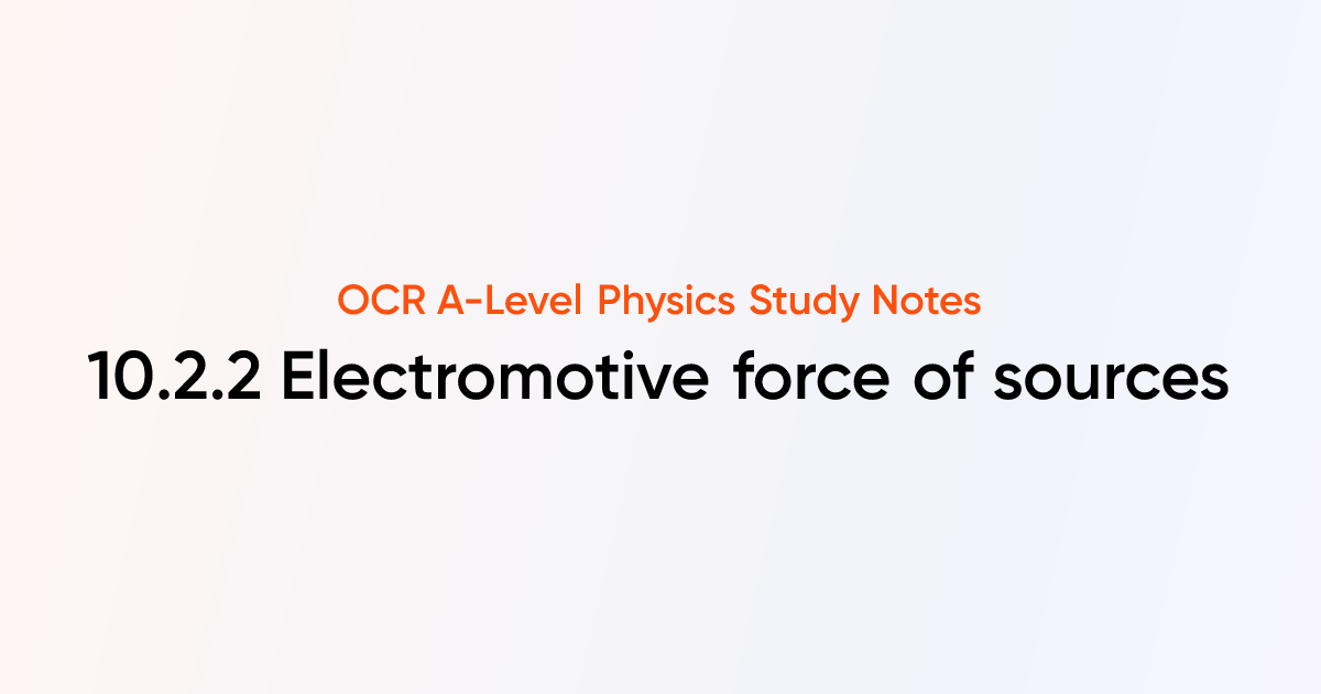 Electromotive force of sources (10.2.2) | OCR A-Level Physics Notes ...