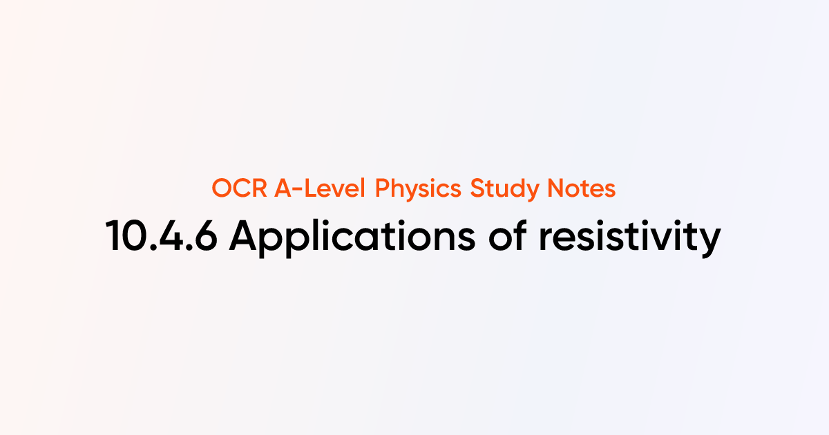 Applications of resistivity (10.4.6) | OCR A-Level Physics Notes ...