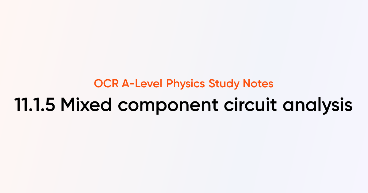 Mixed component circuit analysis (11.1.5) | OCR A-Level Physics Notes ...