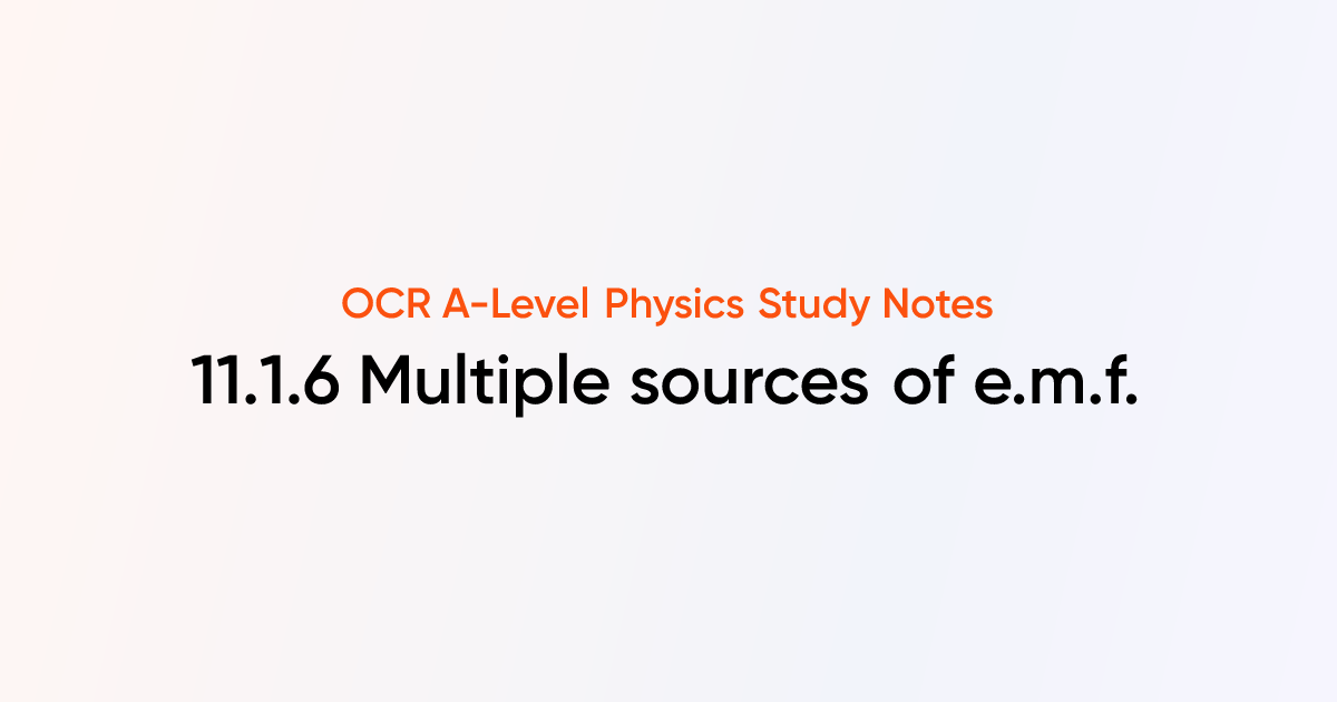 Multiple sources of e.m.f. (11.1.6) | OCR A-Level Physics Notes ...