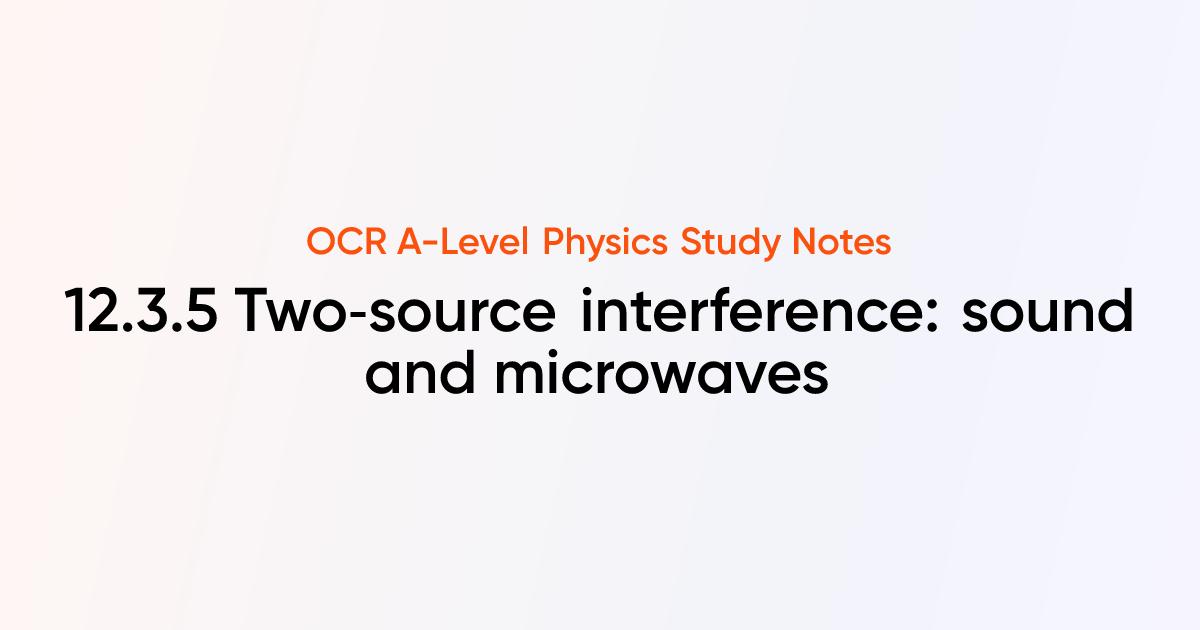 Two‑source interference: sound and microwaves (12.3.5) | OCR A-Level ...