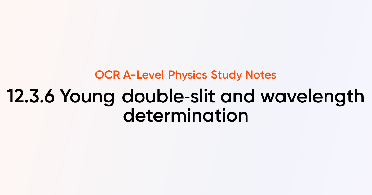 Young double‑slit and wavelength determination (12.3.6) | OCR A-Level ...