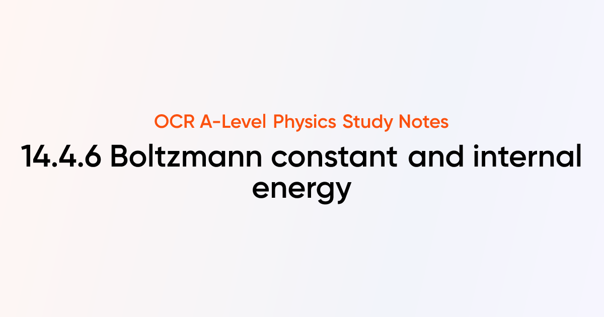 Boltzmann constant and internal energy (14.4.6) | OCR A-Level Physics ...