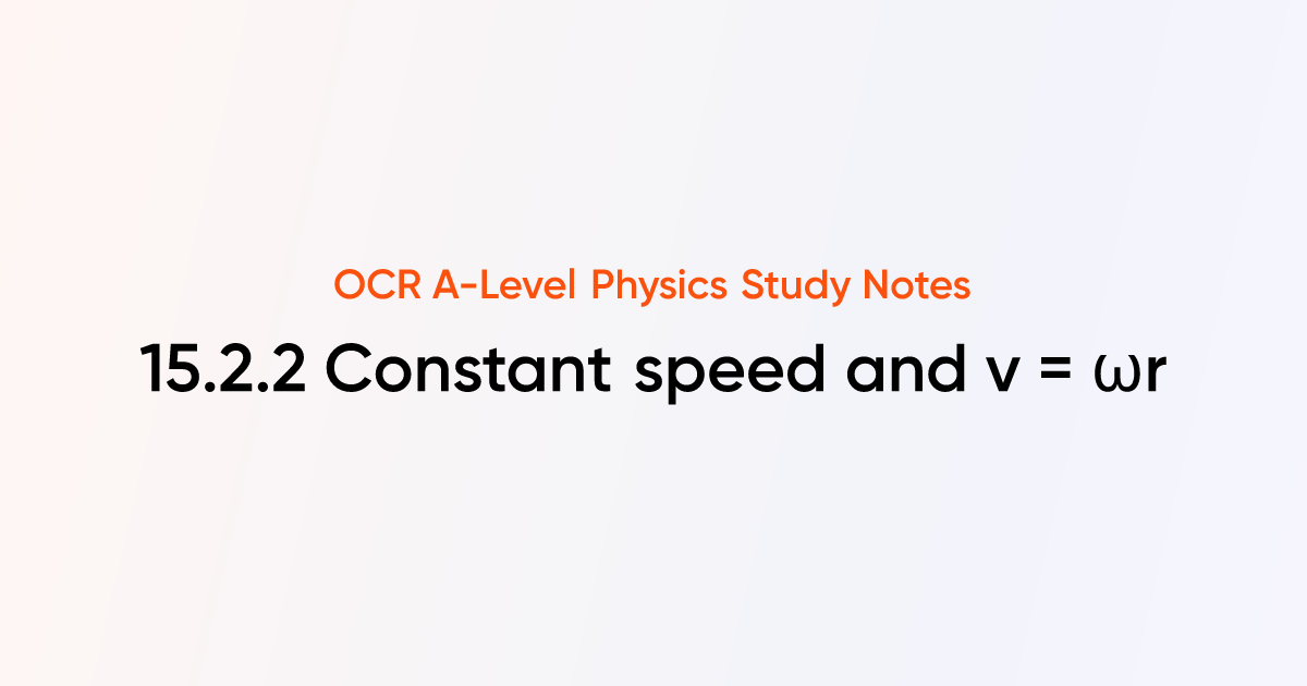 Constant speed and v = ωr (15.2.2) | OCR A-Level Physics Notes | TutorChase