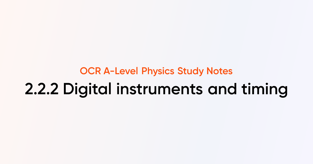 Digital instruments and timing (2.2.2) | OCR A-Level Physics Notes ...