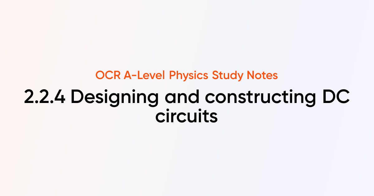 Designing and constructing DC circuits (2.2.4) | OCR A-Level Physics ...