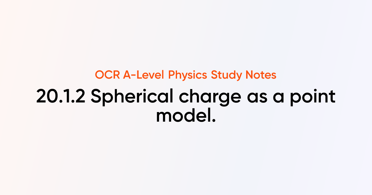 Spherical charge as a point model. (20.1.2) | OCR A-Level Physics Notes ...