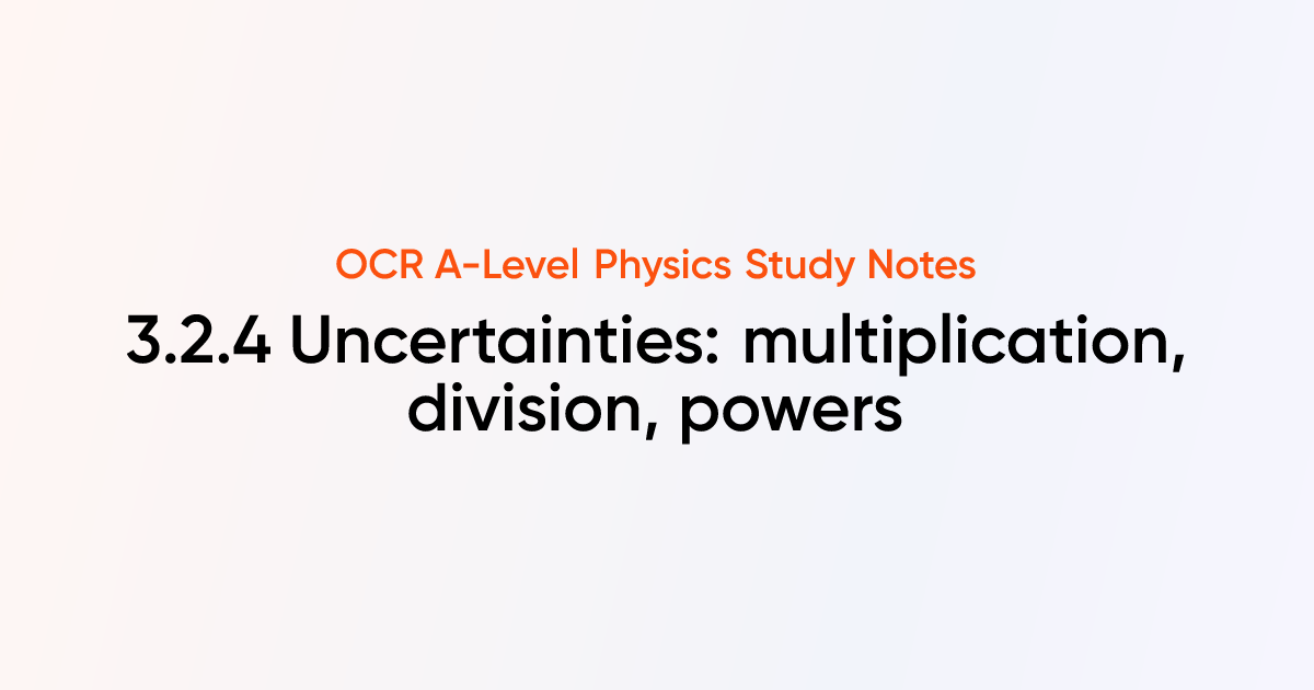 Uncertainties: multiplication, division, powers (3.2.4) | OCR A-Level ...