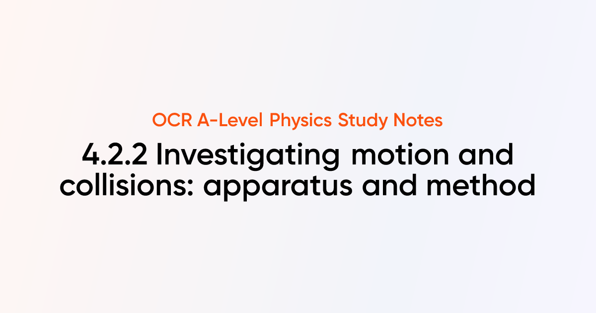 Investigating motion and collisions: apparatus and method (4.2.2) | OCR ...
