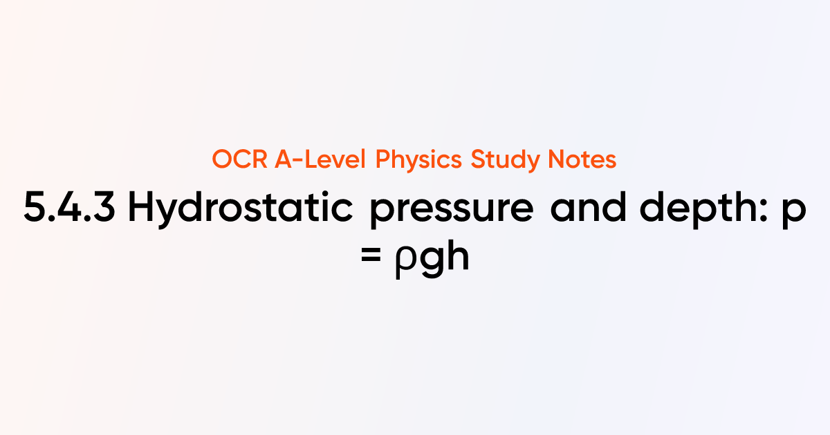 Hydrostatic pressure and depth: p = ρgh (5.4.3) | OCR A-Level Physics ...