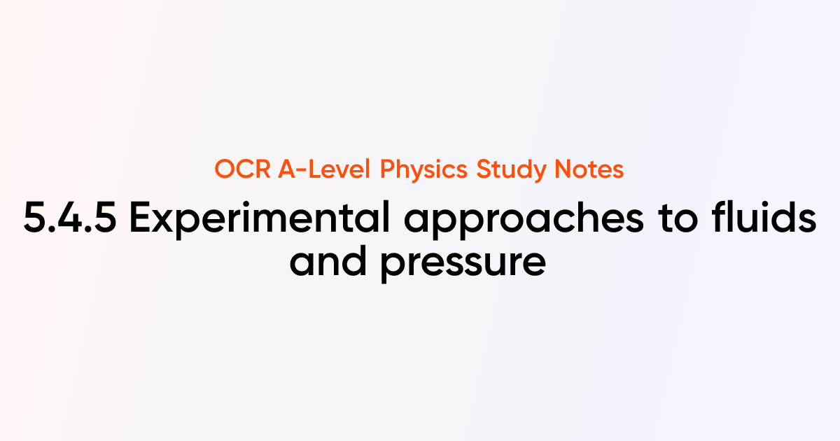 Experimental approaches to fluids and pressure (5.4.5) | OCR A-Level ...