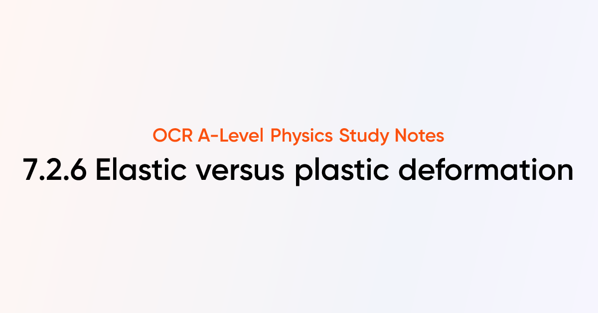 Elastic versus plastic deformation (7.2.6) | OCR A-Level Physics Notes ...