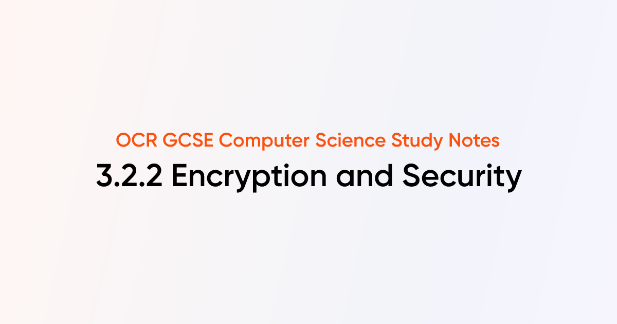 3.2.2 Encryption and Security | OCR GCSE Computer Science Notes ...