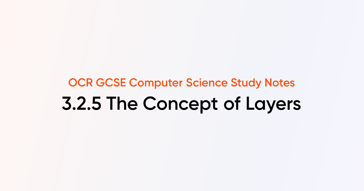 3.2.5 The Concept of Layers | OCR GCSE Computer Science Notes | TutorChase
