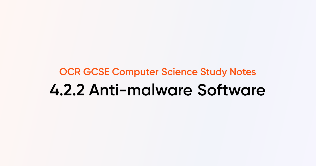 4.2.2 Anti-malware Software | OCR GCSE Computer Science Notes | TutorChase