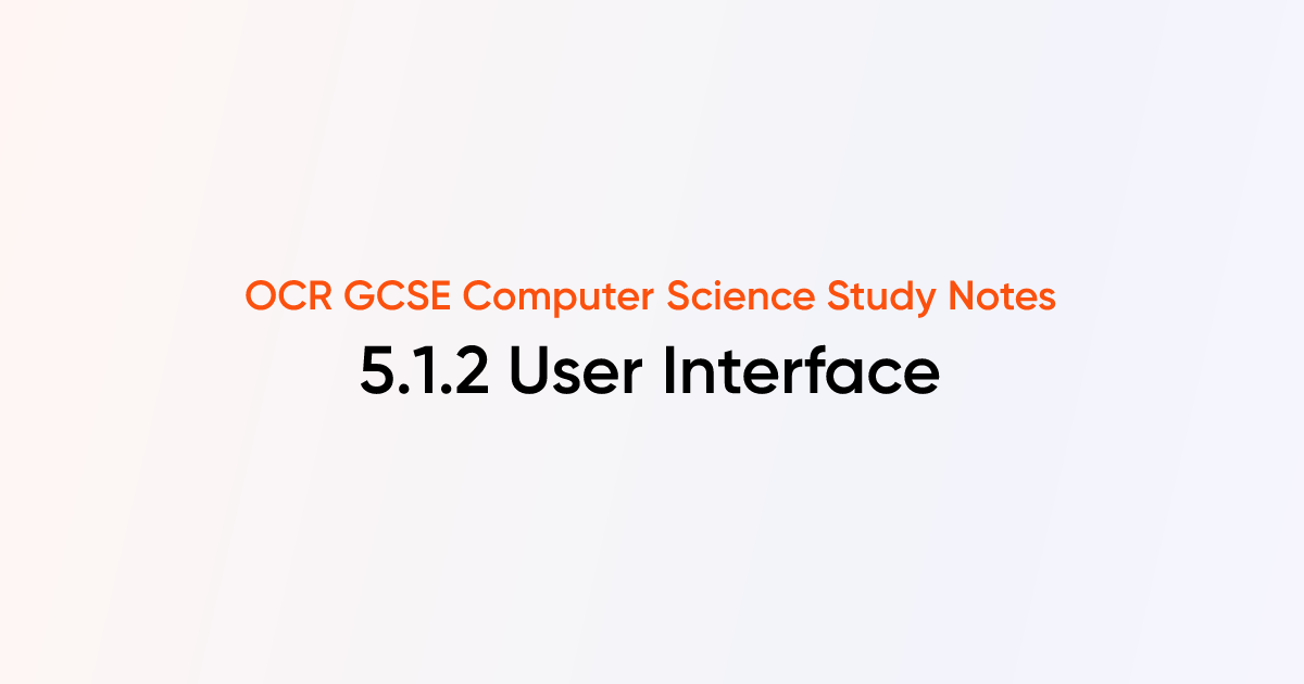 5.1.2 User Interface | OCR GCSE Computer Science Notes | TutorChase