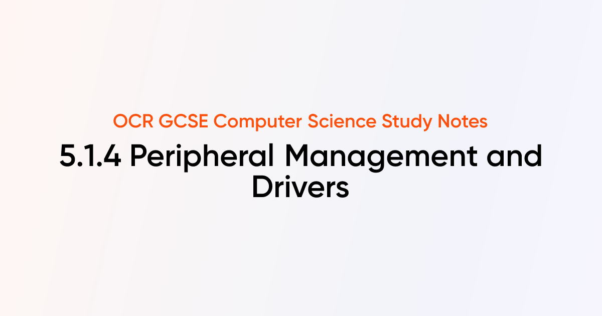 5.1.4 Peripheral Management and Drivers | OCR GCSE Computer Science ...