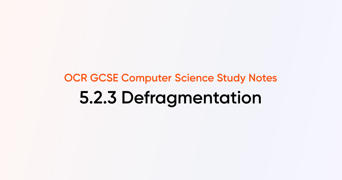 5.2.3 Defragmentation | OCR GCSE Computer Science Notes | TutorChase