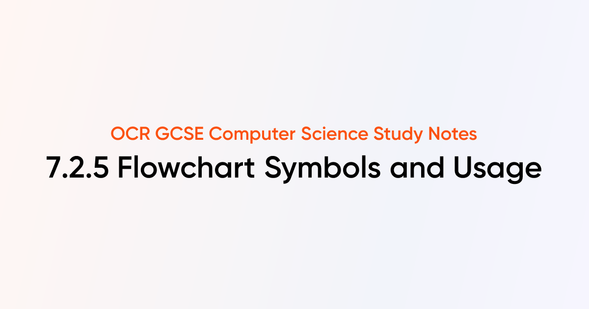 7.2.5 Flowchart Symbols and Usage | OCR GCSE Computer Science Notes ...