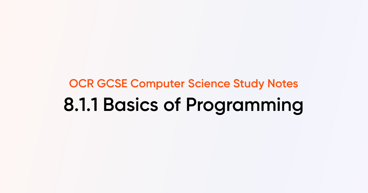 8.1.1 Basics of Programming | OCR GCSE Computer Science Notes | TutorChase