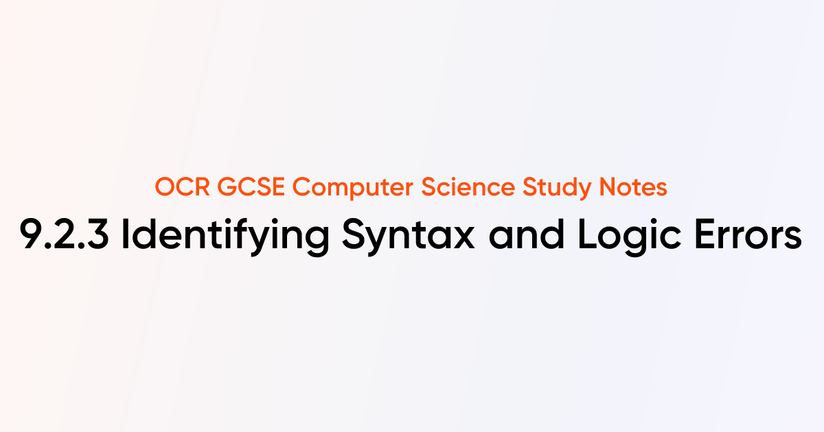 9.2.3 Identifying Syntax and Logic Errors | OCR GCSE Computer Science ...