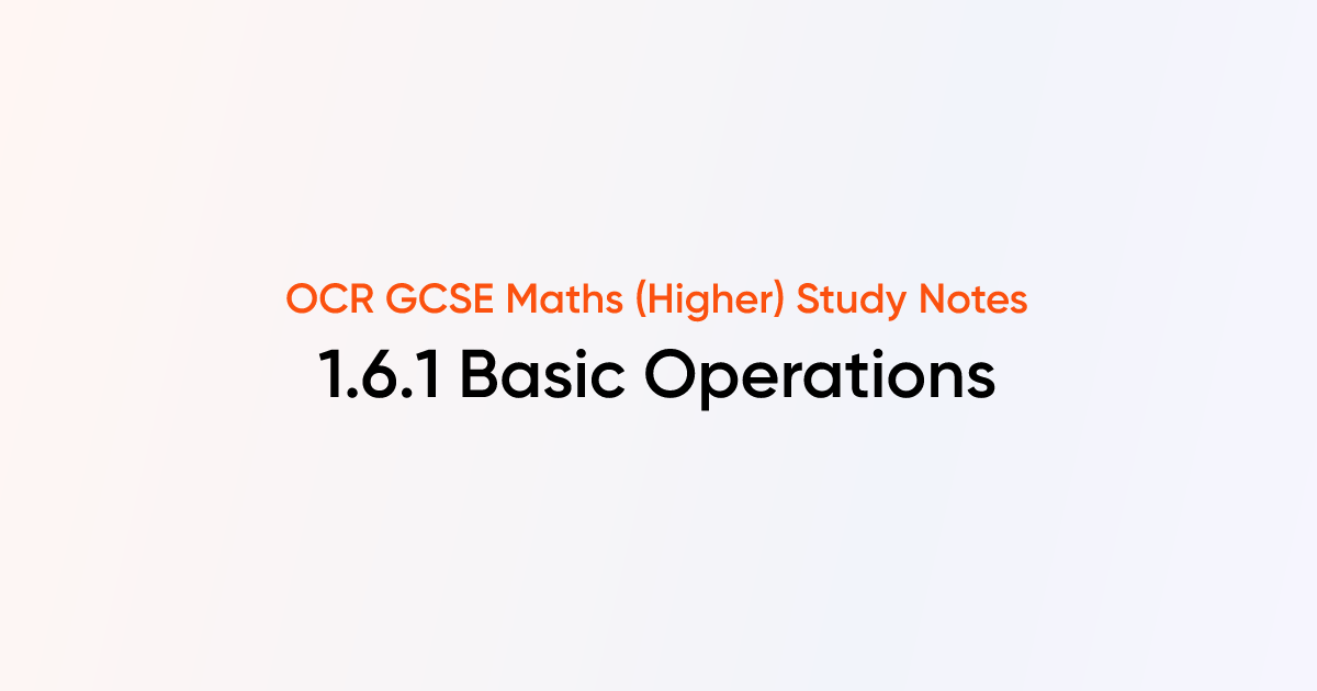Basic Operations (1.6.1) | OCR GCSE Maths (Higher) Notes | TutorChase