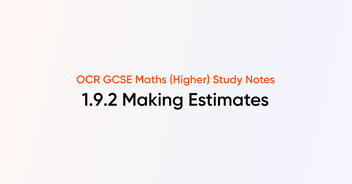 Making Estimates (1.9.2) | OCR GCSE Maths (Higher) Notes | TutorChase