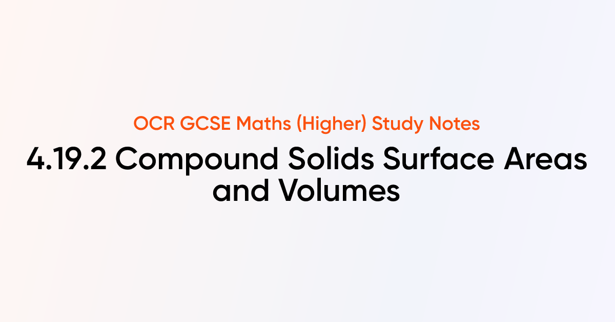 Compound Solids Surface Areas and Volumes (4.19.2) | OCR GCSE Maths ...