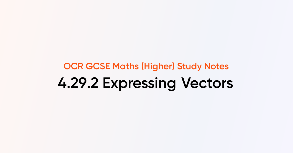 Expressing Vectors (4.29.2) | OCR GCSE Maths (Higher) Notes | TutorChase